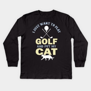 I Just Want To Play Golf And Pet My Cat- Kids Long Sleeve T-Shirt